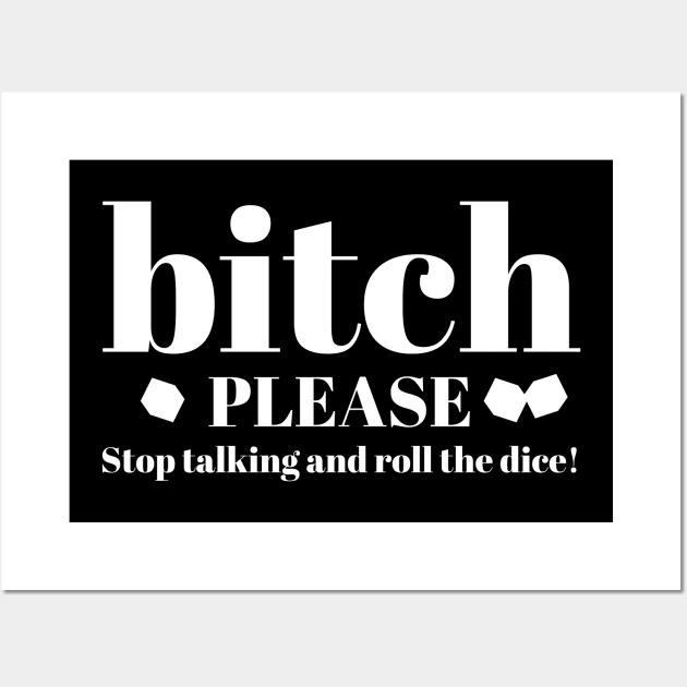 Bitch Please Stop Talking and Roll the Dice Funny Bunco Wall Art by MalibuSun